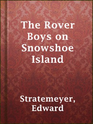 cover image of The Rover Boys on Snowshoe Island